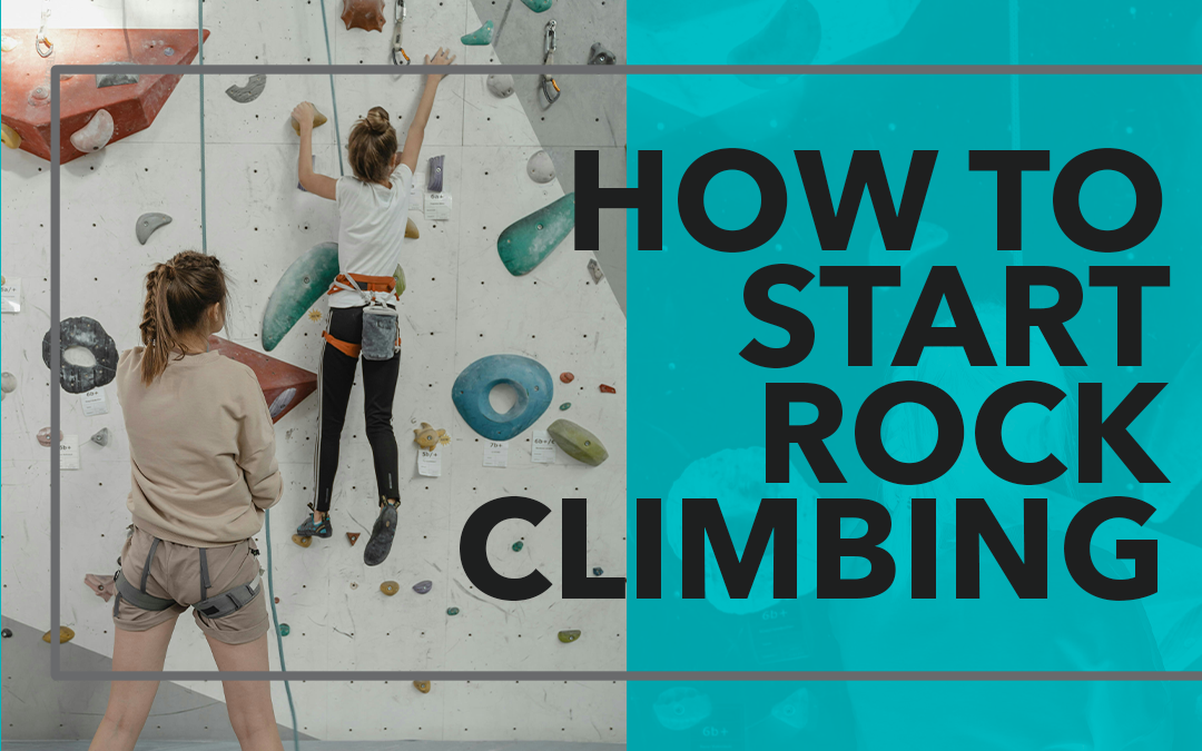 How to Start Rock Climbing
