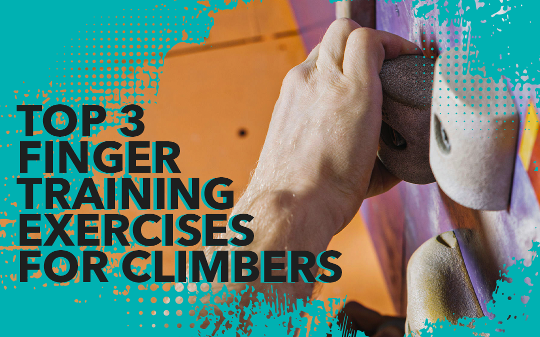 Top 3 Finger Training Exercises for Climbers