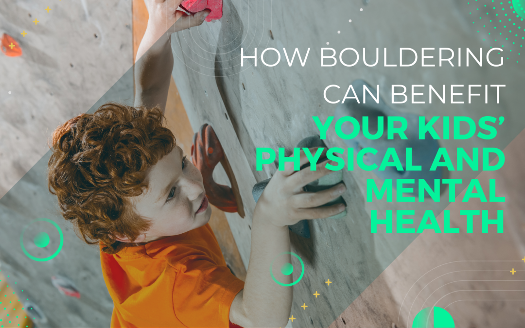 How Bouldering Can Benefit Your Kids’ Physical and Mental Health