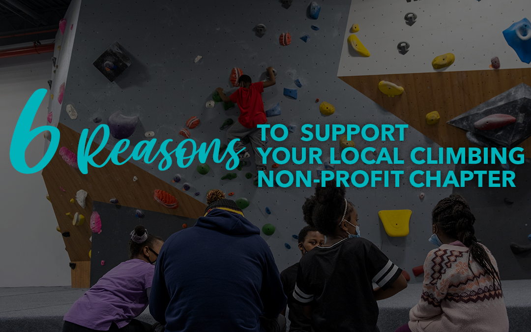 6 Reasons to Support Your Local Climbing Non-Profit Chapter
