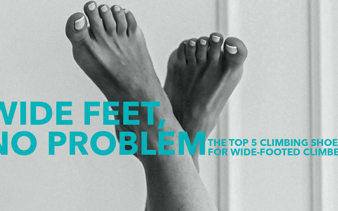 Wide Feet, No Problem: The Top 5 Climbing Shoes for Wide-Footed Climbers