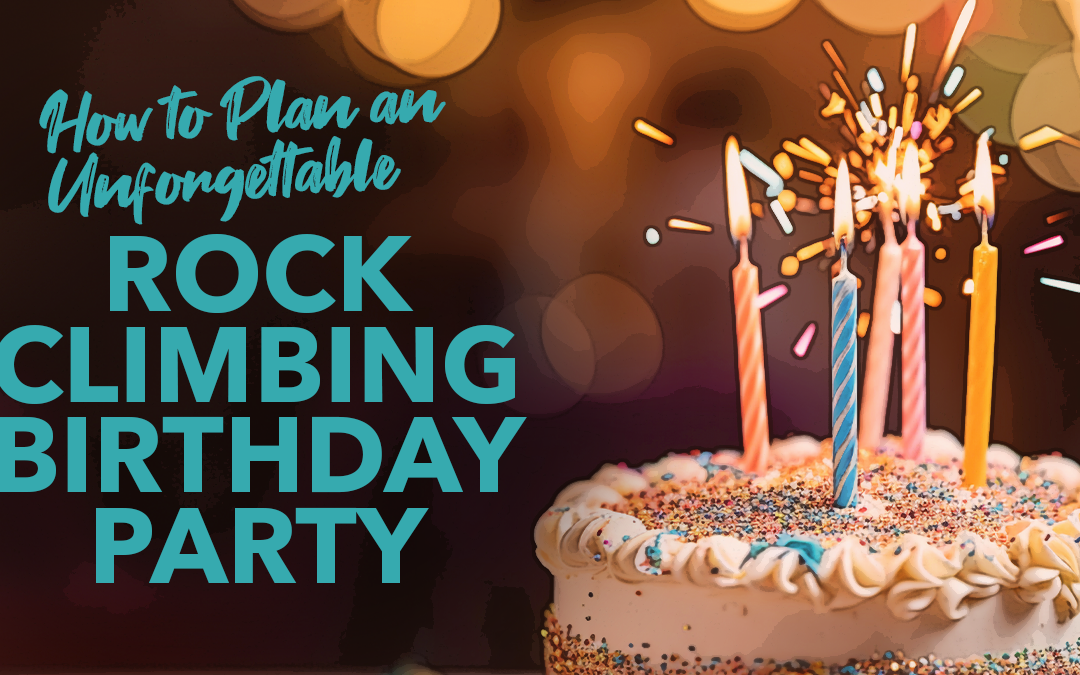 How to Plan an Unforgettable Rock Climbing Birthday Party for Kids